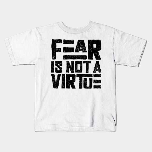 Fear is not a virtue Kids T-Shirt by colorsplash